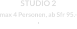 STUDIO 2max 4 Personen, ab Sfr 95.-  E
