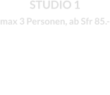 STUDIO 1max 3 Personen, ab Sfr 85.-